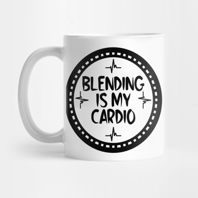 Blending Is My Cardio by colorsplash